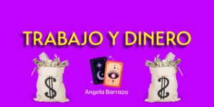 TRABAJO Y DINERO -ANGELA BARRAZA - TAROT